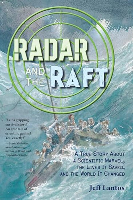Radar And The Raft: A True Story About A Scientific Marvel, The Lives It Saved, And The World It Changed-..
