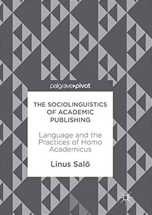 The Sociolinguistics Of Academic Publishing: Language And The Practices Of Homo Academicus-..