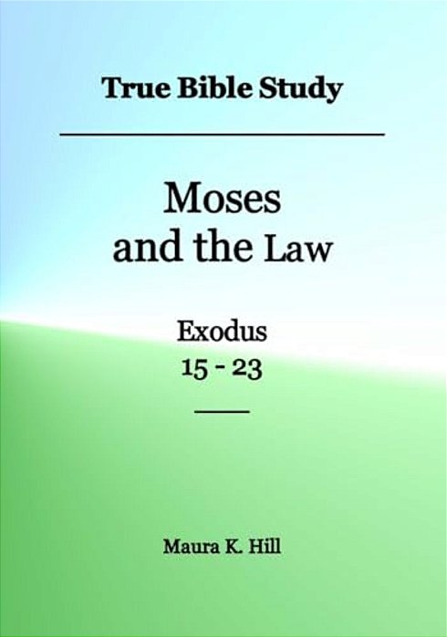 True Bible Study - Moses And The Law Exodus 15-23-..