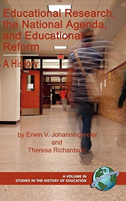 Educational Research, The National Agenda, And Educational Reform: A History-..