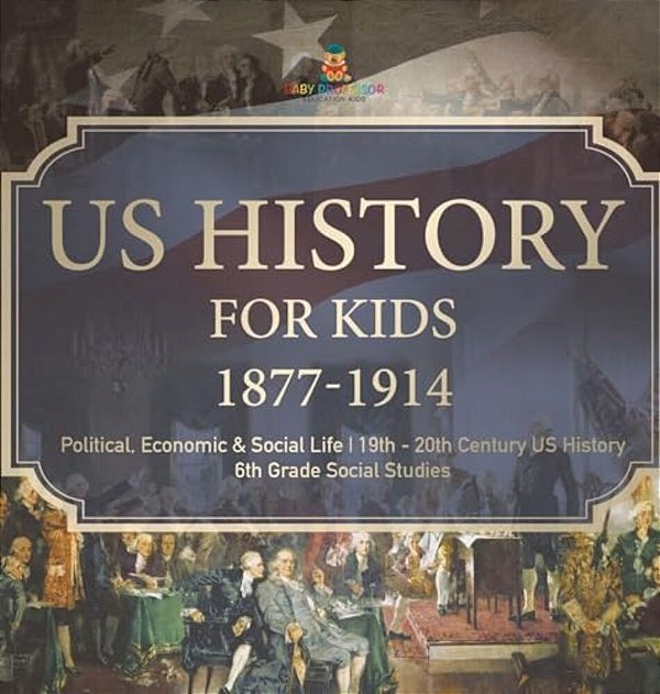 US History For Kids 1877-1914 - Political, Economic & Social Life 19Th - 20Th Century US History 6Th Grade Social Studies-..