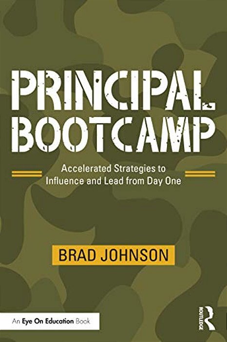 Principal Bootcamp: Accelerated Strategies To Influence And Lead From Day One-..