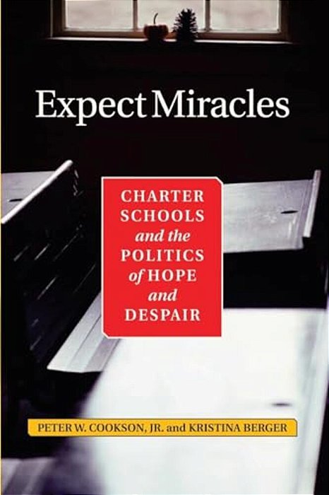 Expect Miracles: Charter Schools And The Politics Of Hope And Despair-..
