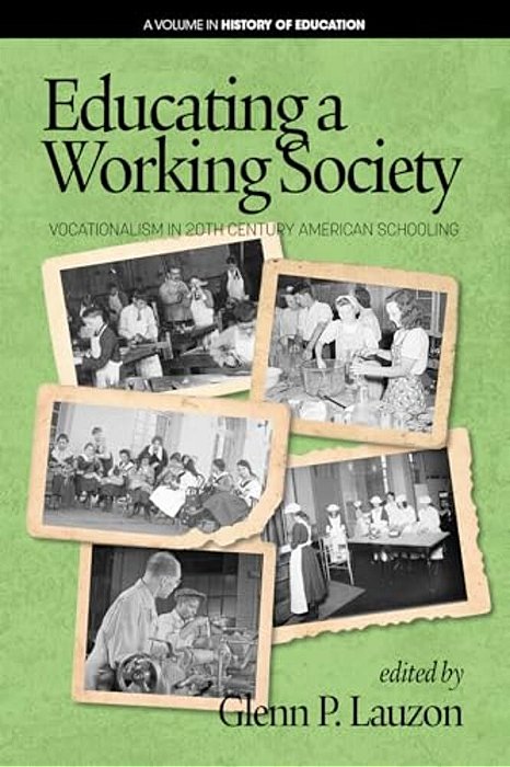 Educating A Working Society: Vocationalism In 20Th Century American Schooling (Hc)-..