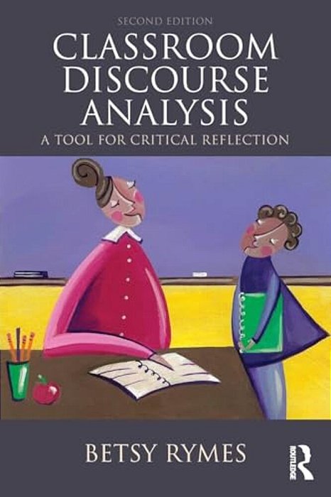 Classroom Discourse Analysis: A Tool For Critical Reflection, Second Edition-..