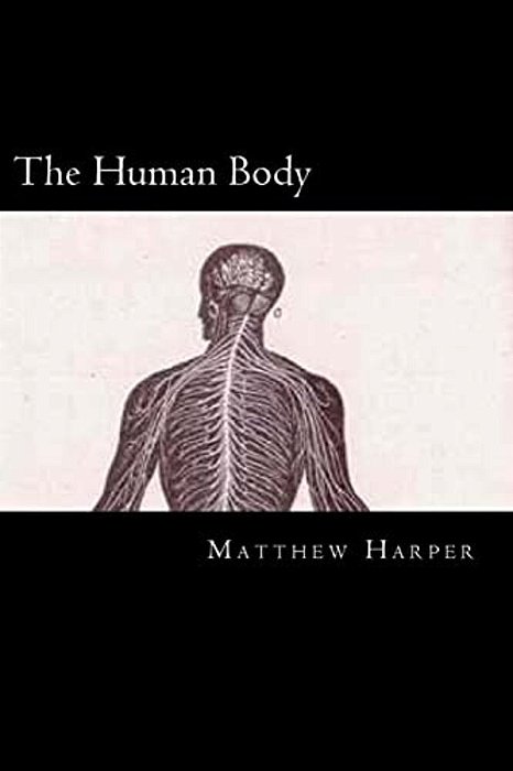 The Human Body: A Fascinating Book Containing Human Body Facts, Trivia, Images & Memory Recall Quiz: Suitable For Adults & Children-..