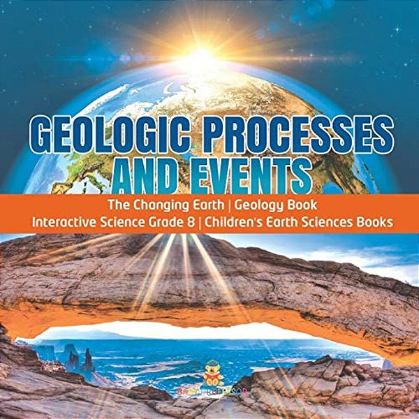 Geologic Processes And Events The Changing Earth Geology Book Interactive Science Grade 8 Children's Earth Sciences Books-..
