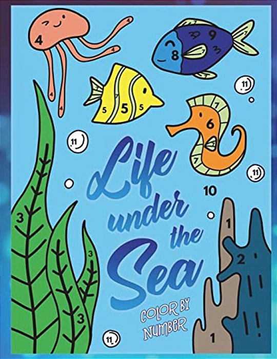Life Under The Sea: Color By Number: A Super Fun Ocean Coloring Activity Book For Kids With Fish, Whales, Sharks And Sea Life-..