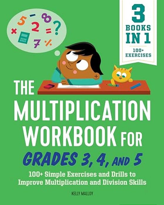 The Multiplication Workbook For Grades 3, 4, And 5: 100+ Simple Exercises And Drills To Improve Multiplication And Division-..