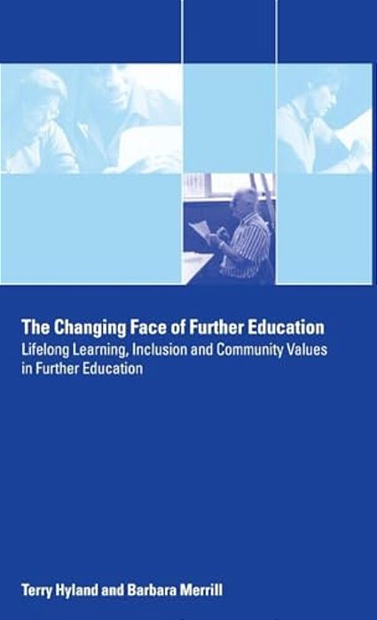 The Changing Face Of Further Education: Lifelong Learning, Inclusion And Community Values In Further Education-..