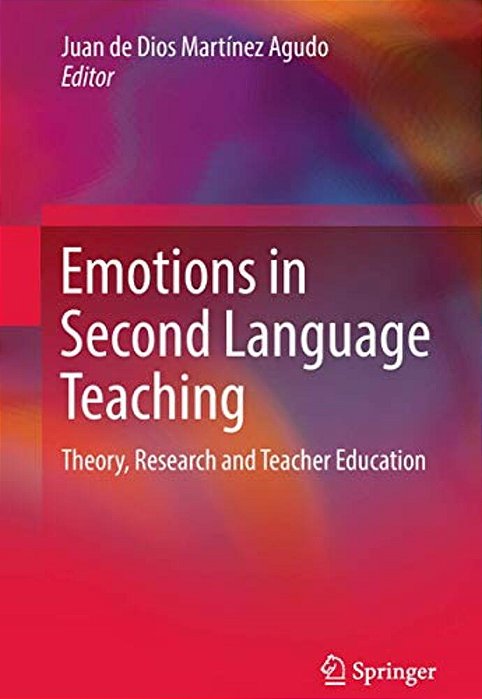 Emotions In Second Language Teaching: Theory, Research And Teacher Education-..