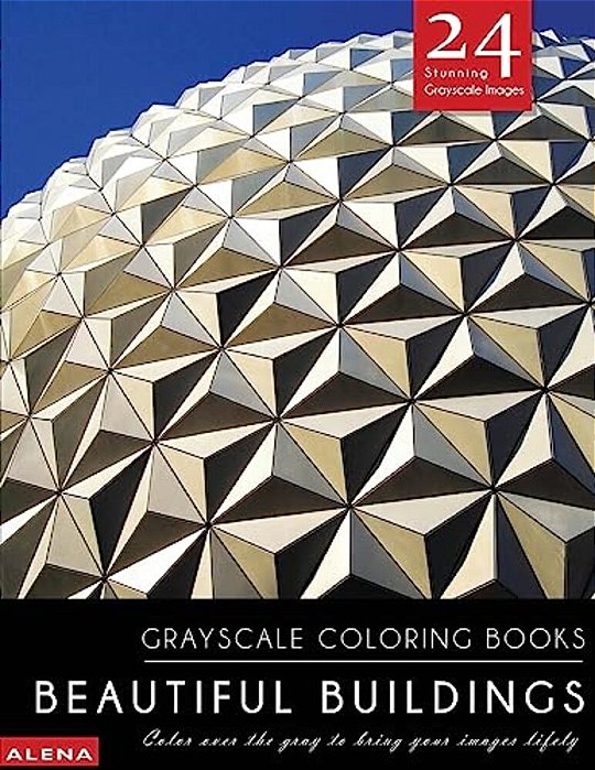 Beautiful Buildings: Grayscale Coloring Books: Color Over The Gray To Bring Your Images Lifely With 24 Stunning Grayscale Images-..