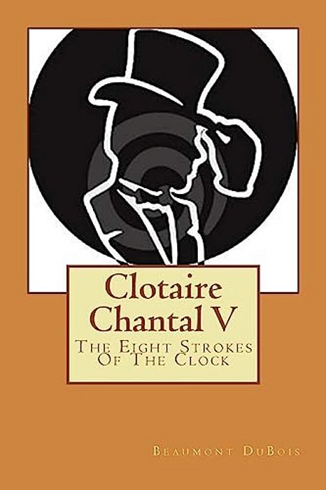 Clotaire Chantal V: The Eight Strokes Of The Clock-..