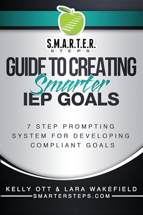 S. M. A. R. T. E. R. Steps(tm) Guide To Creating Smarter Iep Goals: 7 Step Prompting System For Developing Compliant Goals-..