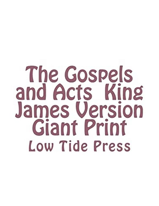 The Gospels And Acts King James Version Giant Print: Low Tide Press-..