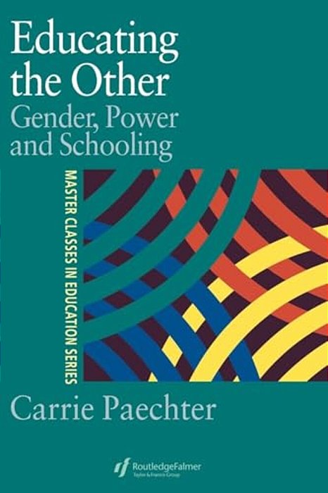 Educating The Other: Gender, Power And Schooling-..