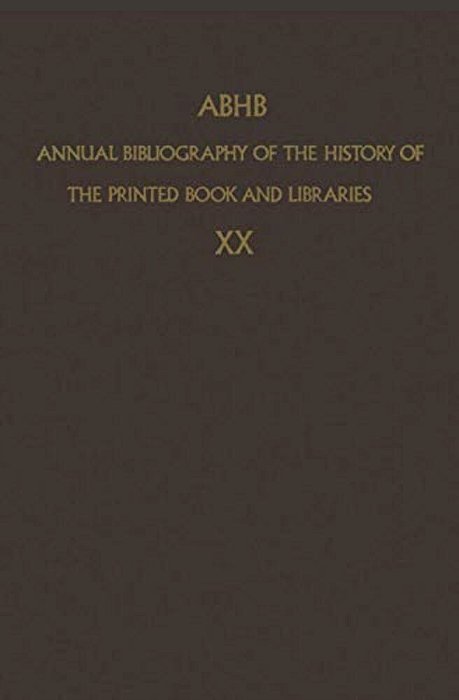 Abhb Annual Bibliography Of The History Of The Printed Book And Libraries: Volume 10: Publications Of 1979 And Additions From The Preceding Years-..