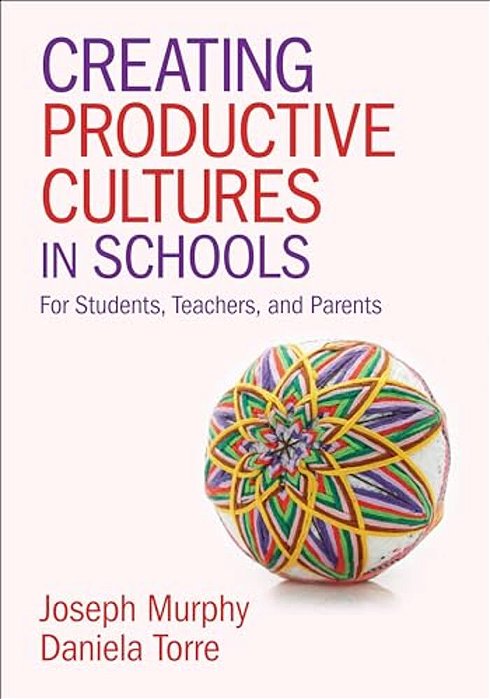 Creating Productive Cultures In Schools: For Students, Teachers, And Parents-..