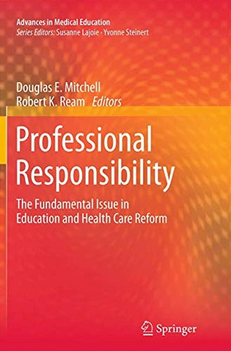 Professional Responsibility: The Fundamental Issue In Education And Health Care Reform-..