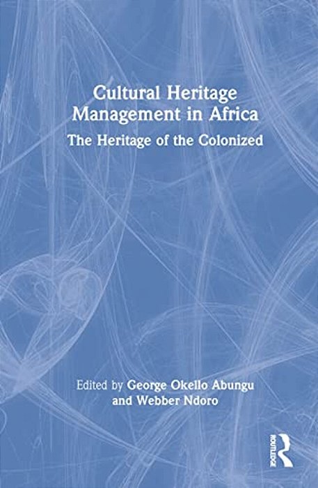 Cultural Heritage Management In Africa: The Heritage Of The Colonized-..