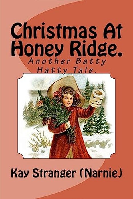 Christmas At Honey Ridge.: Another Batty Hatty Tale. -..