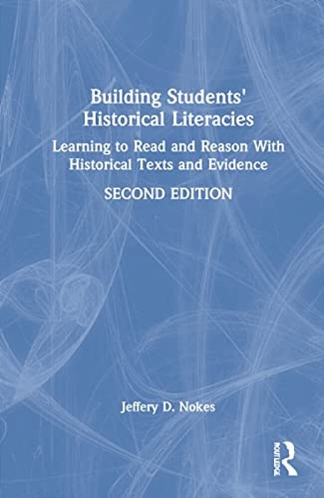 Building Students' Historical Literacies: Learning To Read And Reason With Historical Texts And Evidence-..