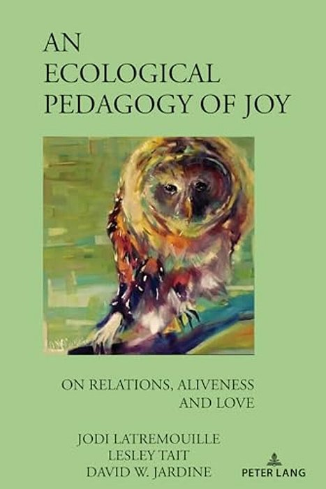 An Ecological Pedagogy Of Joy: On Relations, Aliveness And Love-..