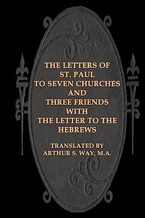 The Letters Of St. Paul To Seven Churches And Three Friends With The Letter To T-..