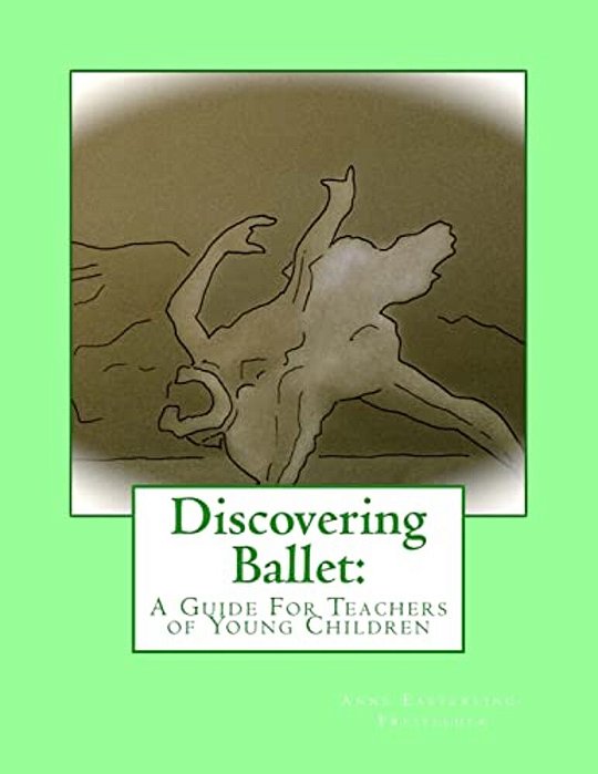 Discovering Ballet: A Guide For Teachers Of Young Children-..
