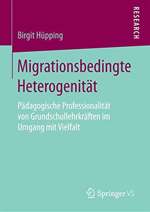 Migrationsbedingte Heterogenität: Pädagogische Professionalität Von Grundschullehrkräften Im Umgang Mit Vielfalt-..