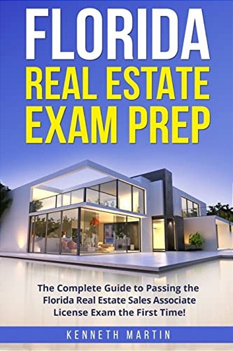 Florida Real Estate Exam Prep: The Complete Guide To Passing The Florida Real Estate Sales Associate License Exam The First Time!-..