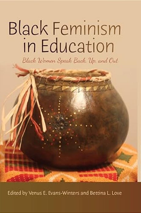 Black Feminism In Education: Black Women Speak Back, Up, And Out-..