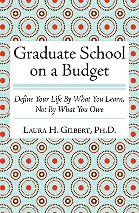 Graduate School On A Budget: Define Your Life By What You Learn, Not By What You Owe-..