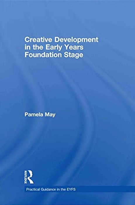 Creative Development In The Early Years Foundation Stage-..