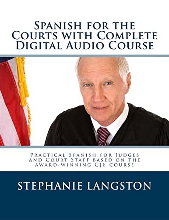Spanish For The Courts With Complete Digital Audio Course: Based On The Cje-Approved Online Program-..