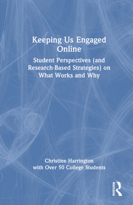 Keeping US Engaged Online: Student Perspectives (And Research-Based Strategies) On What Works And Why-..