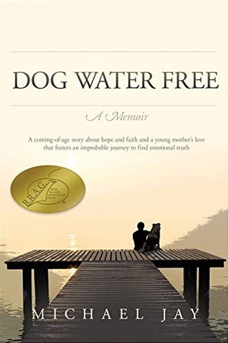 Dog Water Free, A Memoir: A Coming-Of-age Story About An Improbable Journey To Find Emotional Truth-..