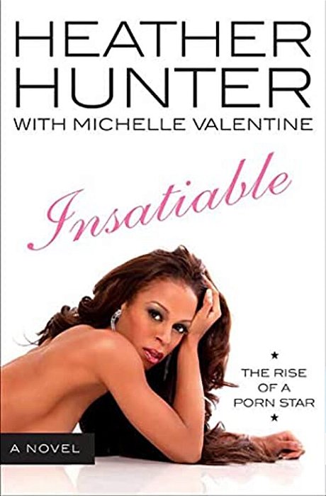 Insatiable: A Novel: The Rise Of A Porn Star-..