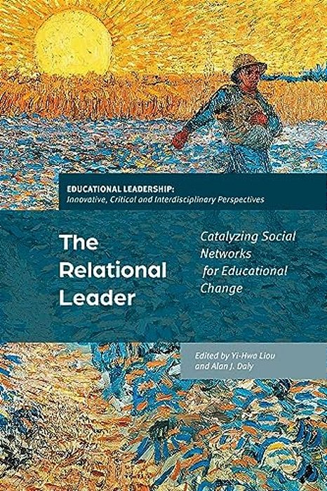 The Relational Leader: Catalyzing Social Networks For Educational Change-..