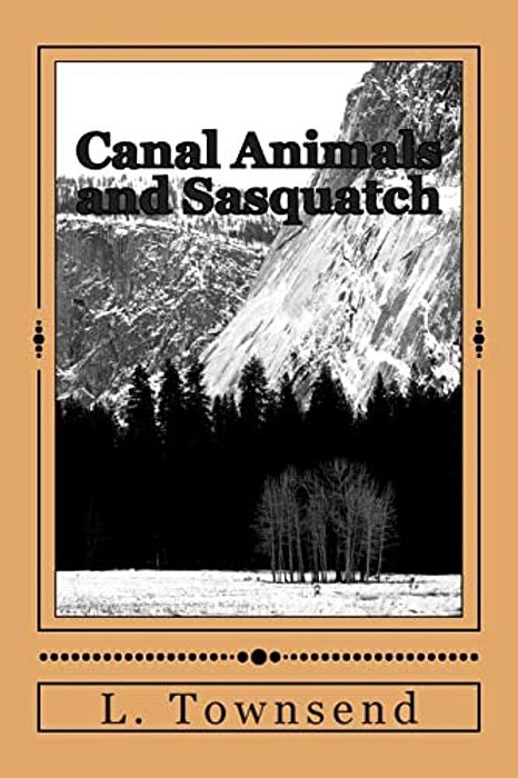 Canal Animals And Sasquatch: Ravens And Otters And Bigfoot-..
