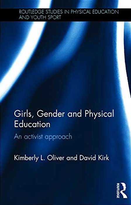 Girls, Gender And Physical Education: An Activist Approach-..