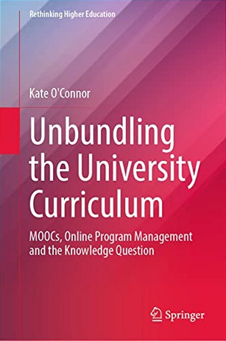 Unbundling The University Curriculum: Moocs, Online Program Management And The Knowledge Question-..
