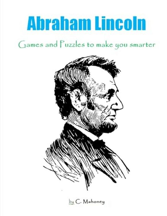 Abraham Lincoln: Games And Puzzles To Make You Smarter-..