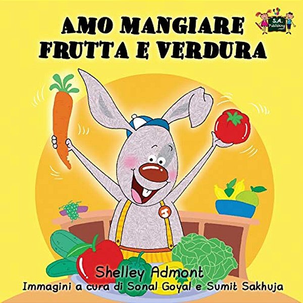 Amo Mangiare Frutta E Verdura: I Love To Eat Fruits And Vegetables (Italian Edition)-..
