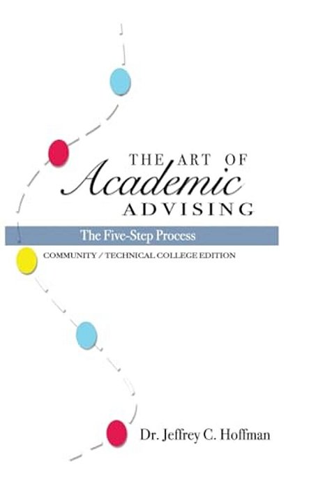 The Art Of Academic Advising: The Five-Step Process Of Purposeful Advising-..