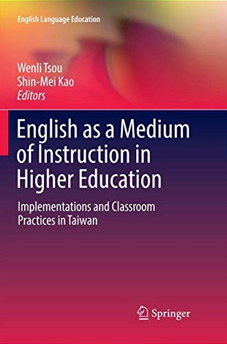 English As A Medium Of Instruction In Higher Education: Implementations And Classroom Practices In Taiwan-..