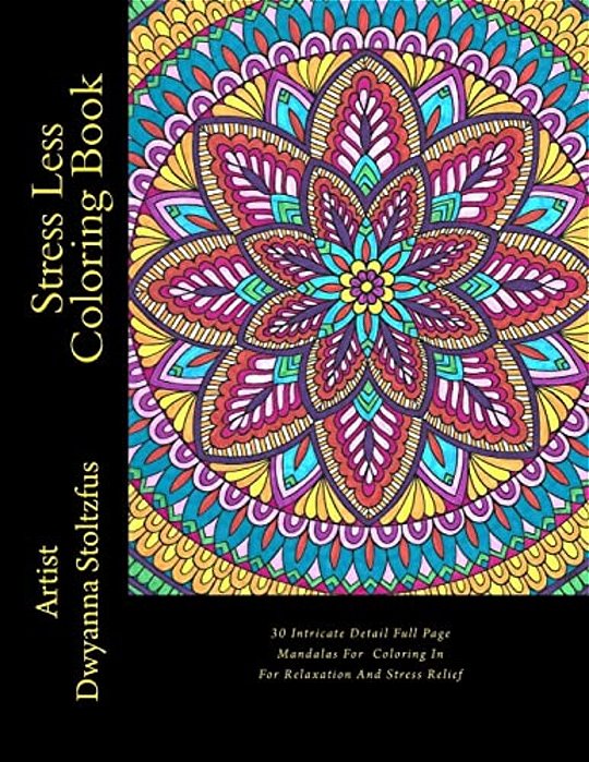 Stress Less Coloring Book: 30 Intricate Detail Full Page Mandalas For Coloring In For Relaxation And Stress Relief-..