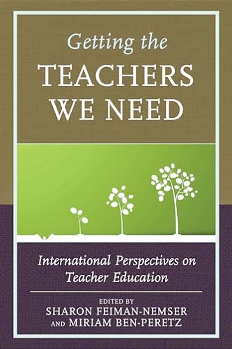 Getting The Teachers We Need: International Perspectives On Teacher Education-..