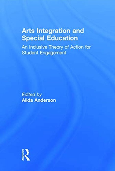 Arts Integration And Special Education: An Inclusive Theory Of Action For Student Engagement-..