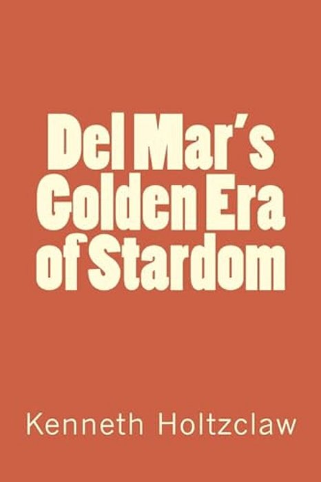 Del Mar's Golden Era Of Stardom-..